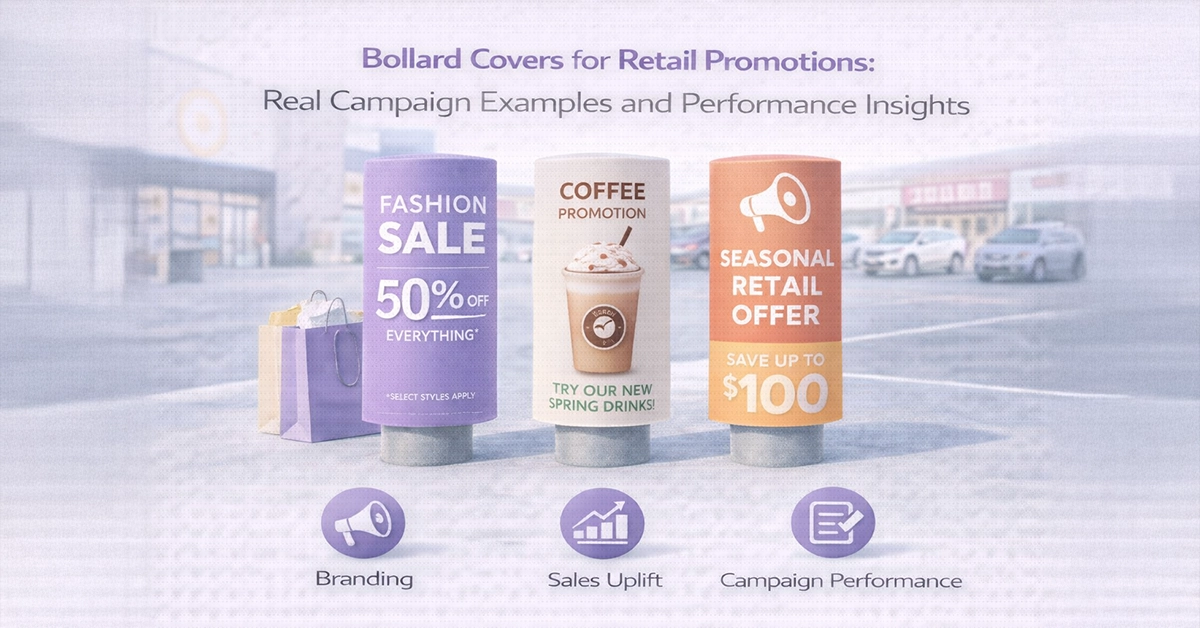 Bollard Covers for Retail Promotions: Real Campaign Examples and Performance Insights